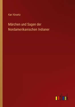 Märchen und Sagen der Nordamerikanischen Indianer