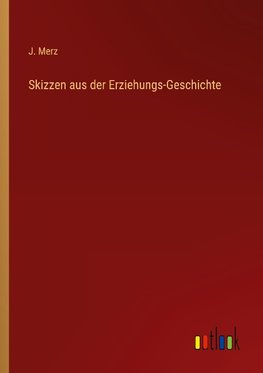 Skizzen aus der Erziehungs-Geschichte