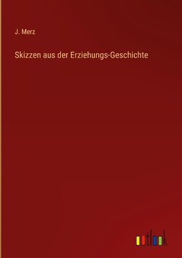 Skizzen aus der Erziehungs-Geschichte