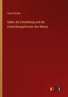 Ueber die Entstehung und die Entwicklungsformen des Witzes