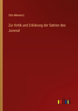 Zur Kritik und Erklärung der Satiren des Juvenal