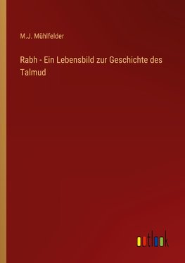 Rabh - Ein Lebensbild zur Geschichte des Talmud