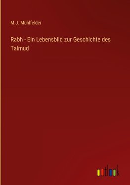 Rabh - Ein Lebensbild zur Geschichte des Talmud