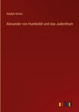 Alexander von Humboldt und das Judenthum