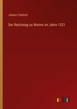 Der Reichstag zu Worms im Jahre 1521