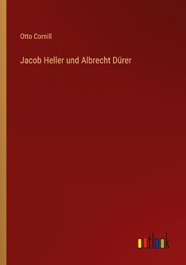 Jacob Heller und Albrecht Dürer