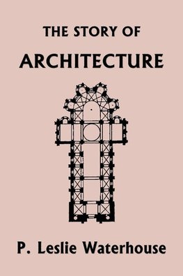 The Story of Architecture throughout the Ages (Yesterday's Classics)