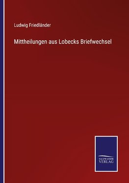 Mittheilungen aus Lobecks Briefwechsel