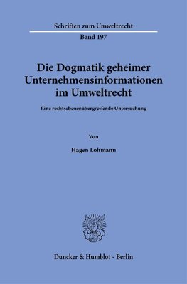 Die Dogmatik geheimer Unternehmensinformationen im Umweltrecht.