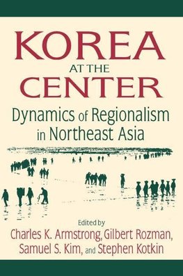 Armstrong, C: Korea at the Center: Dynamics of Regionalism i