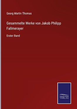 Gesammelte Werke von Jakob Philipp Fallmerayer