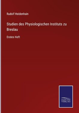 Studien des Physiologischen Instituts zu Breslau