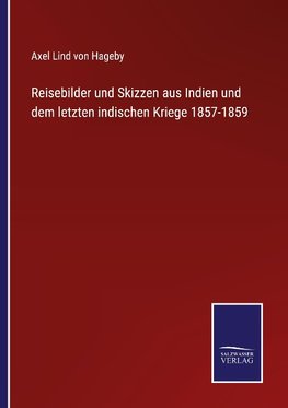 Reisebilder und Skizzen aus Indien und dem letzten indischen Kriege 1857-1859