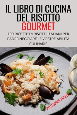 IL LIBRO DI CUCINA DEL RISOTTO GOURMET