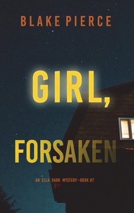 Girl, Forsaken (An Ella Dark FBI Suspense Thriller-Book 7)