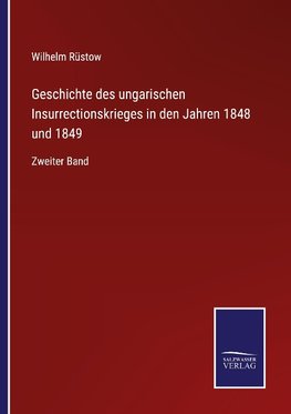 Geschichte des ungarischen Insurrectionskrieges in den Jahren 1848 und 1849