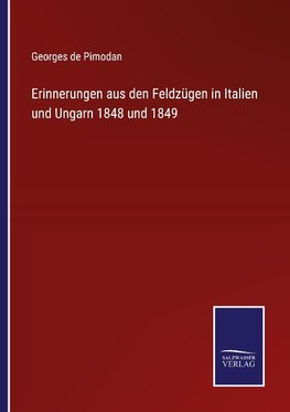 Erinnerungen aus den Feldzügen in Italien und Ungarn 1848 und 1849