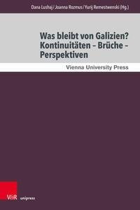 Was bleibt von Galizien? Kontinuitäten - Brüche - Perspektiven