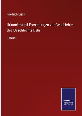 Urkunden und Forschungen zur Geschichte des Geschlechts Behr