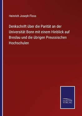 Denkschrift über die Parität an der Universität Bonn mit einem Hinblick auf Breslau und die übrigen Preussischen Hochschulen