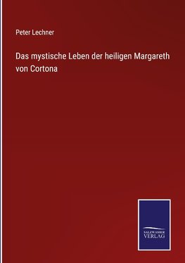 Das mystische Leben der heiligen Margareth von Cortona