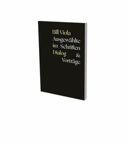 Bill Viola im Dialog - Ausgewählte Schriften & Vorträge