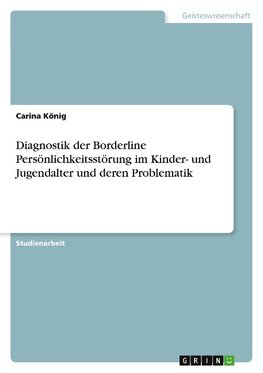 Diagnostik der Borderline Persönlichkeitsstörung im Kinder- und Jugendalter und deren Problematik