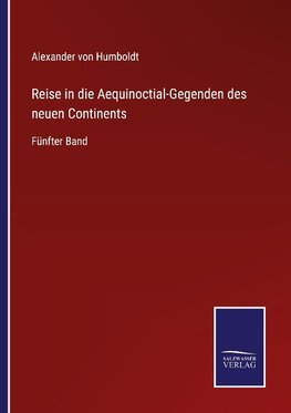 Reise in die Aequinoctial-Gegenden des neuen Continents