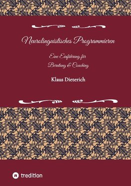 Neurolinguistisches Programmieren - Eine Einführung für Beratung und Coaching