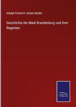 Geschichte der Mark Brandenburg und ihrer Regenten