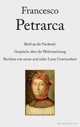 Brief an die Nachwelt. Gespräche über die Weltverachtung. Büchlein von seiner und vieler Leute Unwissenheit