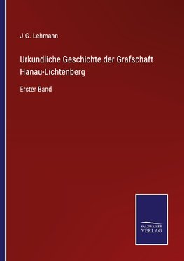 Urkundliche Geschichte der Grafschaft Hanau-Lichtenberg