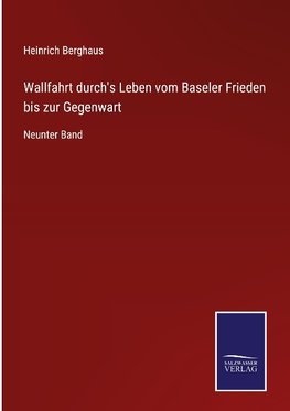 Wallfahrt durch's Leben vom Baseler Frieden bis zur Gegenwart