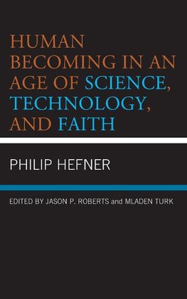 Human Becoming in an Age of Science, Technology, and Faith