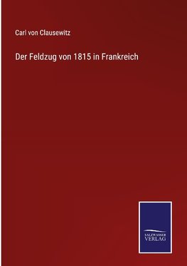 Der Feldzug von 1815 in Frankreich