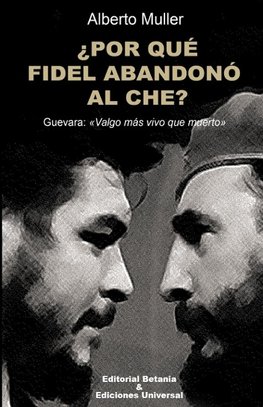 ¿POR QUÉ FIDEL ABANDONÓ AL CHE? Guevara