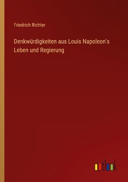 Denkwürdigkeiten aus Louis Napoleon's Leben und Regierung