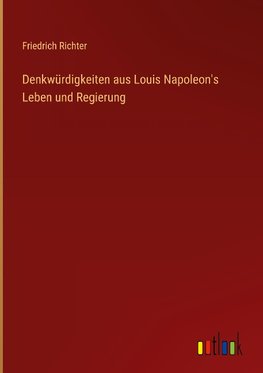 Denkwürdigkeiten aus Louis Napoleon's Leben und Regierung