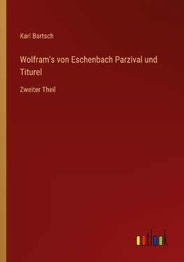 Wolfram's von Eschenbach Parzival und Titurel