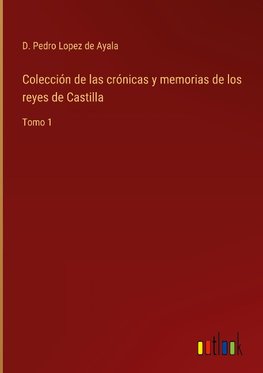 Colección de las crónicas y memorias de los reyes de Castilla