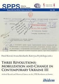 Three Revolutions: Mobilization and Change in Contemprary Ukraine III