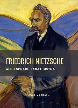 Friedrich Nietzsche: Also sprach Zarathustra. Vollständige Neuausgabe