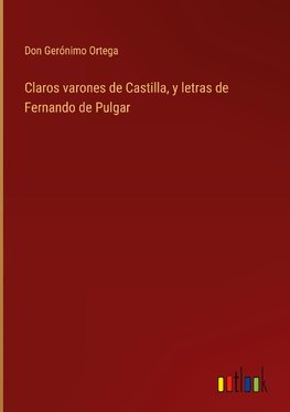 Claros varones de Castilla, y letras de Fernando de Pulgar