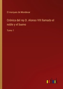 Crónica del rey D. Alonso VIII llamado el noble y el bueno