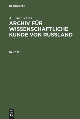 Archiv für wissenschaftliche Kunde von Russland, Band 12, Archiv für wissenschaftliche Kunde von Russland Band 12