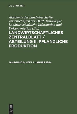 Landwirtschaftliches Zentralblatt / Abteilung II. Pflanzliche Produktion, Jahrgung 9, Heft 1, Januar 1964