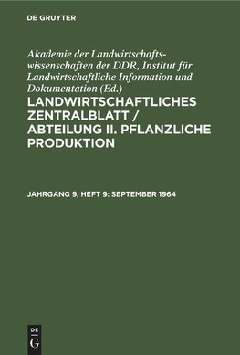 Landwirtschaftliches Zentralblatt / Abteilung II. Pflanzliche Produktion, Jahrgang 9, Heft 9, September 1964