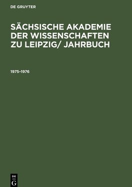 Sächsische Akademie der Wissenschaften zu Leipzig/ Jahrbuch, Sächsische Akademie der Wissenschaften zu Leipzig/ Jahrbuch (1975¿1976)