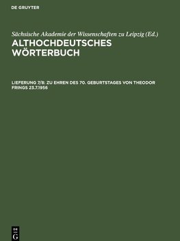 Althochdeutsches Wörterbuch, Lieferung 7/8, Zu Ehren des 70. Geburtstages von Theodor Frings 23.7.1956