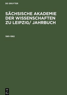 Sächsische Akademie der Wissenschaften zu Leipzig/ Jahrbuch, Sächsische Akademie der Wissenschaften zu Leipzig/ Jahrbuch (1981¿1982)